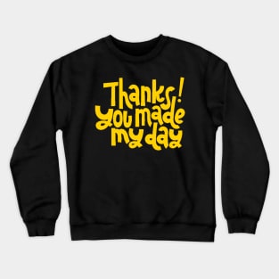 Thanks You Made My Day - Motivational Positive Quote (Yellow) Crewneck Sweatshirt